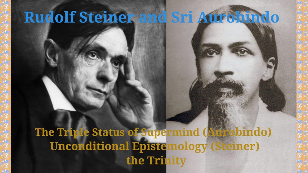 Finding the Trinity in Aurobindo’s “Life Divine” and Steiner’s “Truth and Science”